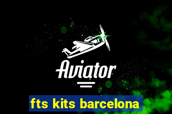 fts kits barcelona